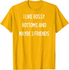 SIB Sexy Bossy Bottom Gifts and Presents I like bossy bottoms and maybe 3 friends T-Shirt - Golden Yellow