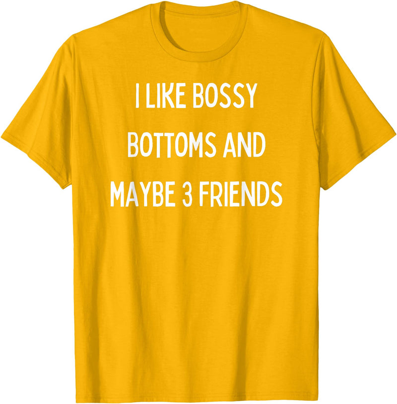 SIB Sexy Bossy Bottom Gifts and Presents I like bossy bottoms and maybe 3 friends T-Shirt - Golden Yellow