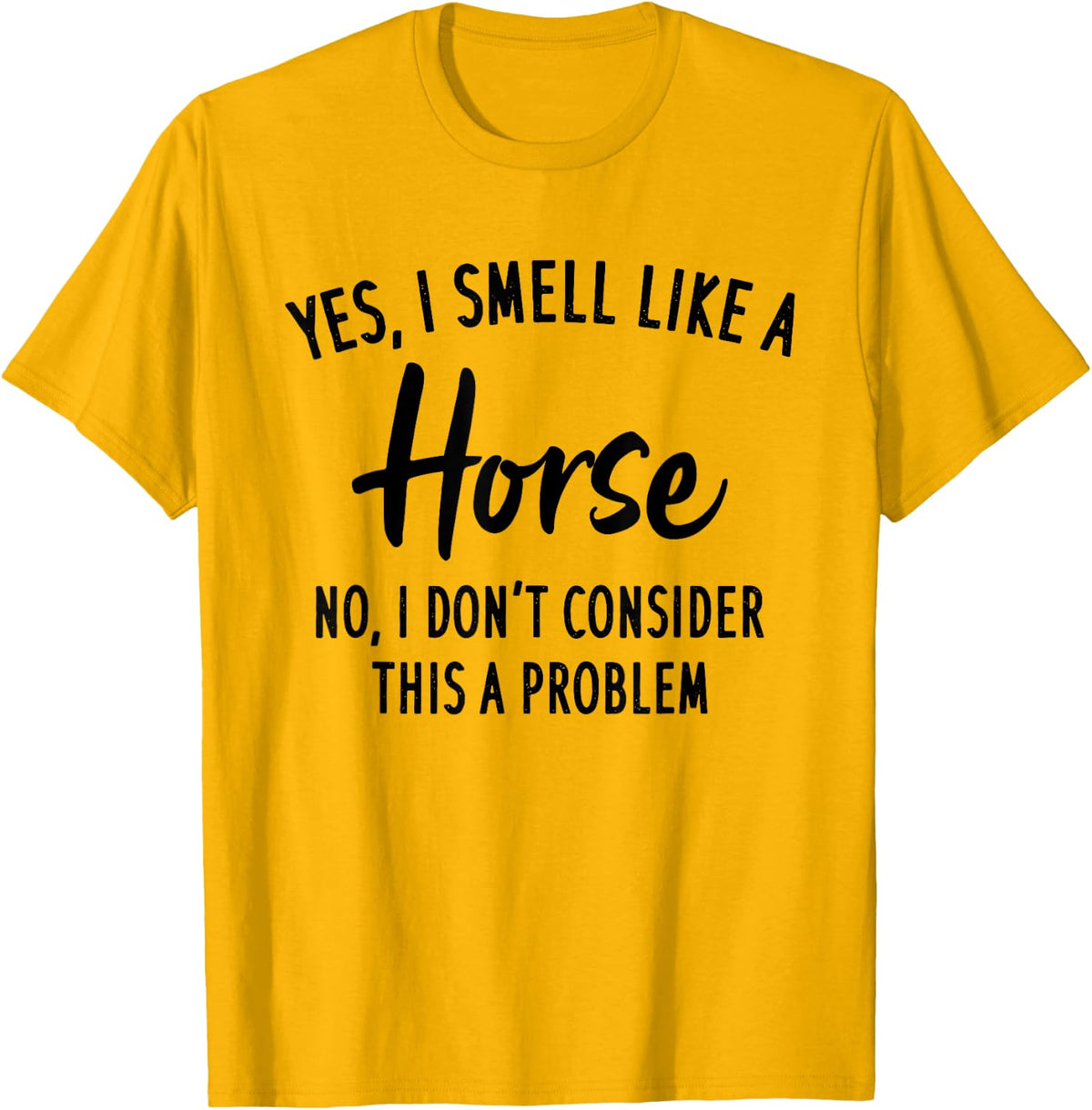 Funny Horse Lover, Yes I Smell Like A Horse T-Shirt - Golden Yellow