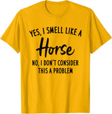 Funny Horse Lover, Yes I Smell Like A Horse T-Shirt - Golden Yellow