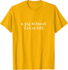 Pig Pi Gravity Math and Physics A Pig Without 3.14 Is 9.81 Math Physics T-Shirt - Golden Yellow