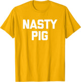 Funny Shirt With Saying & Funny T-Shirts Nasty Pig T-Shirt funny saying sarcastic novelty humor cool T-Shirt - Golden Yellow