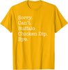 Funny Buffalo Chicken Dip Designs Sorry Can't Buffalo Chicken Dip Bye Funny Sarcastic T-Shirt - Golden Yellow
