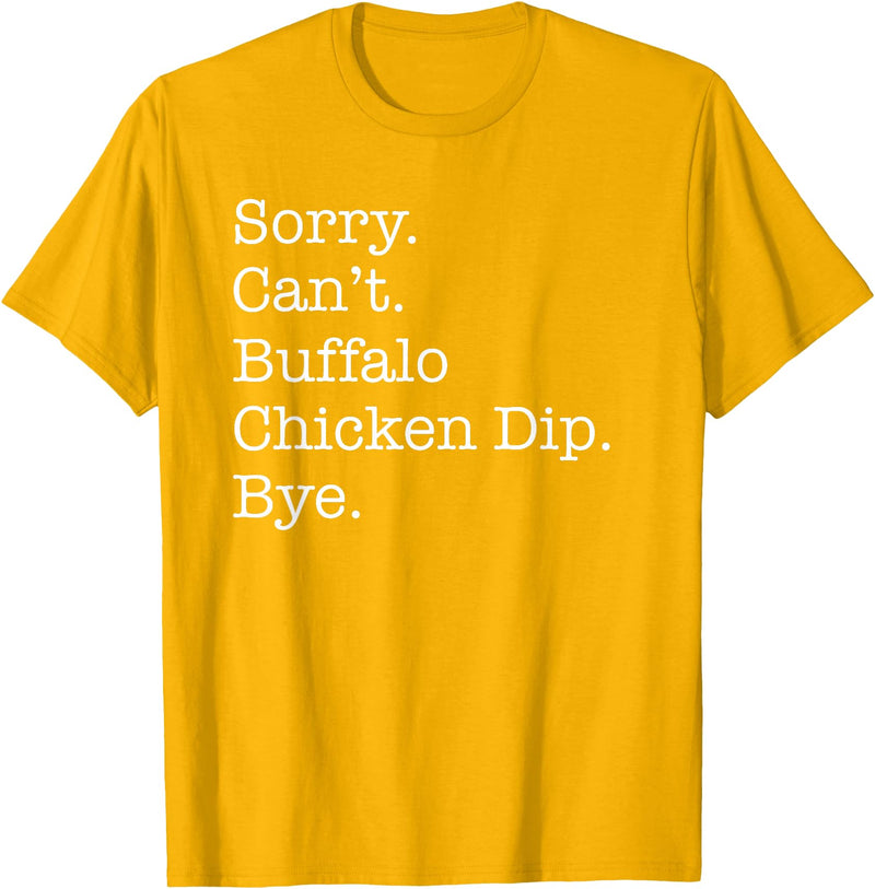 Funny Buffalo Chicken Dip Designs Sorry Can't Buffalo Chicken Dip Bye Funny Sarcastic T-Shirt - Golden Yellow