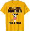 Teefun Will Trade Brother For A Cow Funny Cow Lover T-Shirt - Golden Yellow