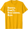 Funny Sorry Can't Sea Lions Bye Gift Funny Sea Lion Gift for Men Women Boys or Girls T-Shirt - Golden Yellow
