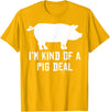 Pig Farmer Designs I'm Kind Of A Pig Deal Funny Drawing Farmer Gifts T-Shirt - Golden Yellow