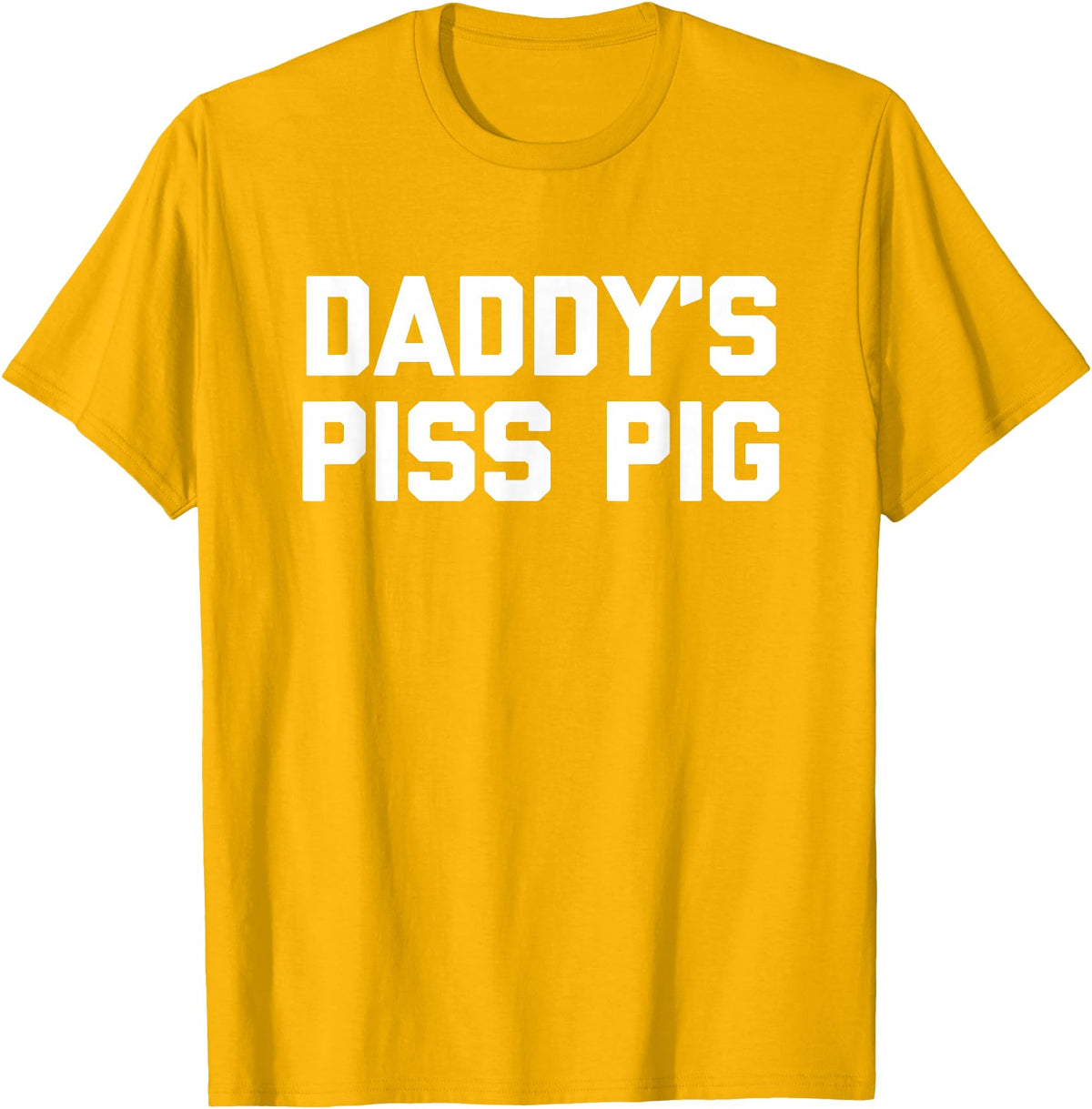 Funny Sayings & Funny Designs Daddy's Piss Pig - Funny Saying Sarcastic Novelty Urine Piss T-Shirt - Golden Yellow