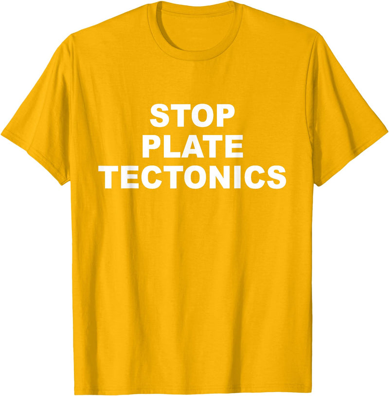 Stop Plate Tectonics Funny Apparel T-Shirt - Golden Yellow