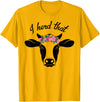 I Herd That Hanging with My Heifers Tshirt Co. I Herd That Shirt Cow Lover Gift Funny Cow T Shirt T-Shirt - Golden Yellow