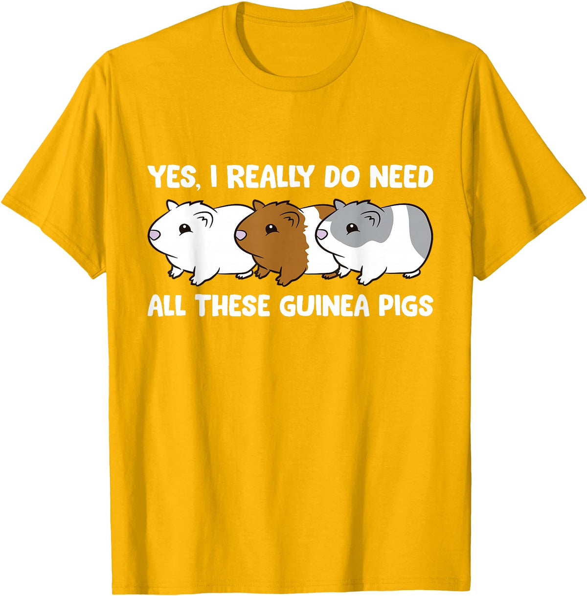 Funny Guinea Pig Lover Gifts Yes I Really Do Need All These Guinea Pigs T-Shirt - Golden Yellow