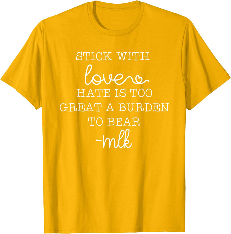 Stick With Love Hate Is Great Burden Clothing Co stick with love hate is too great a burden to bear T-Shirt - Golden Yellow