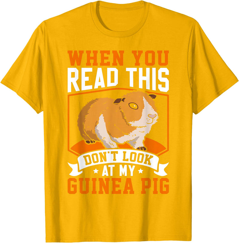 Funny Guinea Pig Gifts For Women Men Kids by DMTRY When You Read This Don't Look At My Guinea Pig T-Shirt - Golden Yellow