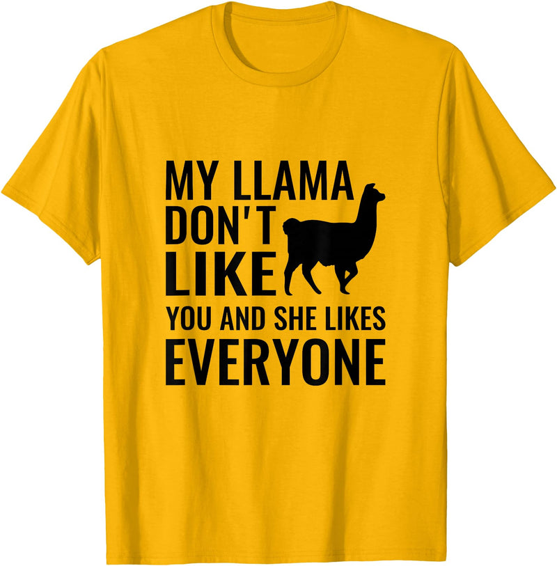 My Llama Funny T-Shirts My Llama Don't Like You and She Likes Everyone T Shirt T-Shirt - Golden Yellow