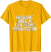 Dirty Girl Tees Buffalo You Couldn't Handle Me If I Came With Instructions Shirt Fun T-Shirt - Golden Yellow