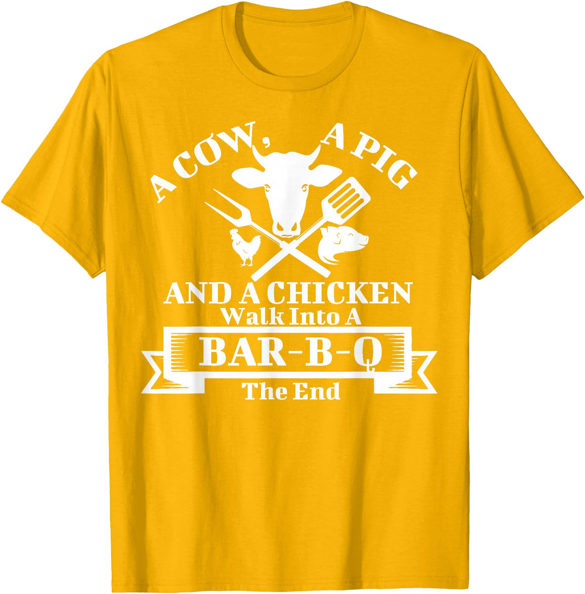 A Cow, A Pig And A Chicken Shirts A Cow, A Pig And A Chicken Walk Into A Bar-B-Q. The End T-Shirt - Golden Yellow