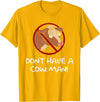 Don't Have A Cow. Man! Funny T-Shirt - Golden Yellow