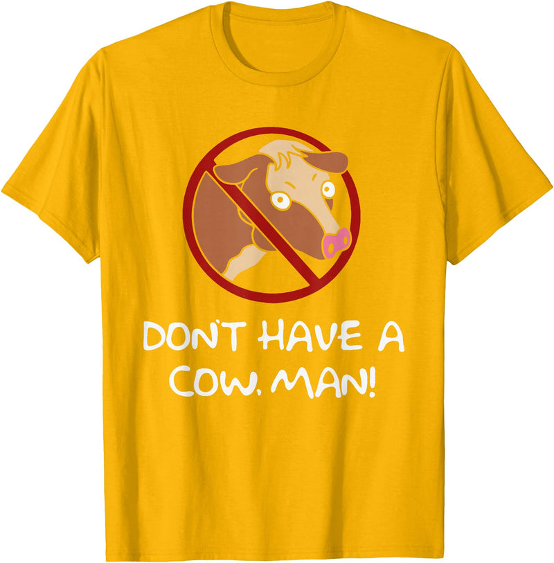 Don't Have A Cow. Man! Funny T-Shirt - Golden Yellow