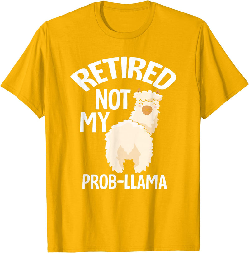 LLamas Alpaca Funny Animal Quotes Retired Not My Prob Lama Funny Retirement T-Shirt - Golden Yellow