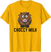 Funny Choccy Milk Chocolate Cow Novelty Shirts Funny Choccy Chocolate Milk Novelty T-Shirt T-Shirt - Golden Yellow