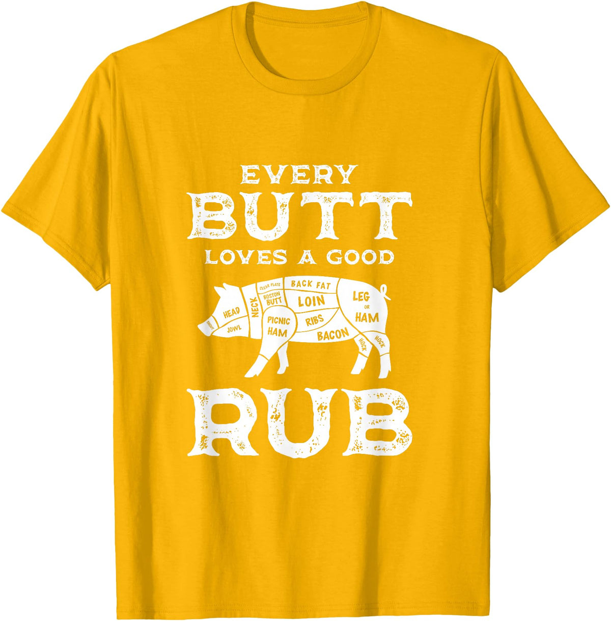 Every Butt Loves A Good Rub Pork BBQ Grilling Gift Every Butt Loves A Good Rub Pig Pork Funny BBQ Pitmaster T-Shirt - Golden Yellow