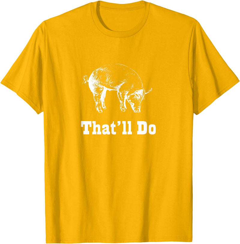 Graysick That'll Do Pig - Funny Graphic T-Shirt T-Shirt - Golden Yellow