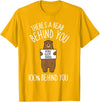 There's A Bear Behind You, 100% Behind You , Funny T-Shirt - Golden Yellow
