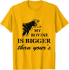 Flippin Sweet Gear My Bovine is Bigger Than Yours T-Shirt T-Shirt - Golden Yellow