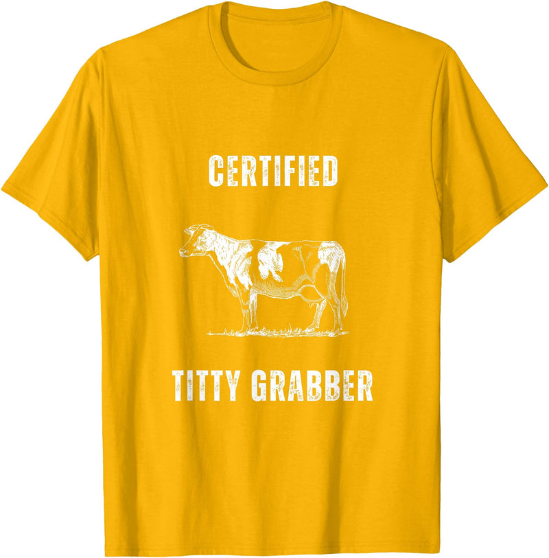 Funny Farming Cow and Cattle Tees Funny Dairy Cow Farmer Certified Titty Grabber T-Shirt - Golden Yellow