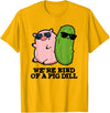 Punny Bone We're Kind Of A Pig Dill Funny Friend Pun T-Shirt - Golden Yellow