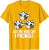 Cow Farmer Tees And Cow Gifts Cattle Farmer Just One More Cow I Promise Funny Cow T-Shirt - Golden Yellow