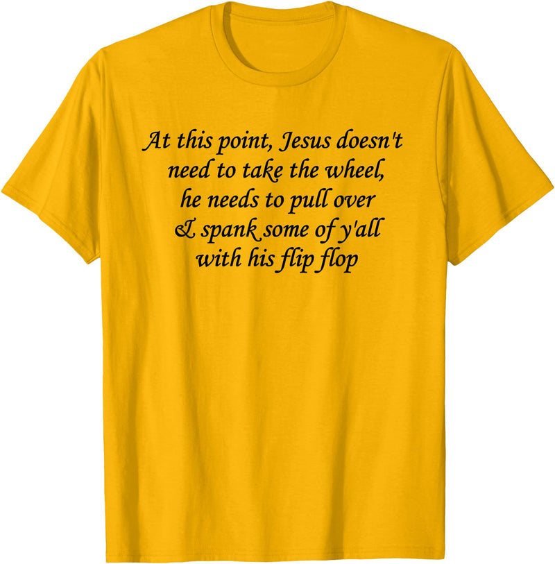 At This Point Shirt At This Point Jesus Doesn't Need To Take The Wheel T-Shirt - Golden Yellow