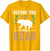 ProstheticPositivity Tees Before you ask it was a bear T-Shirt - Golden Yellow