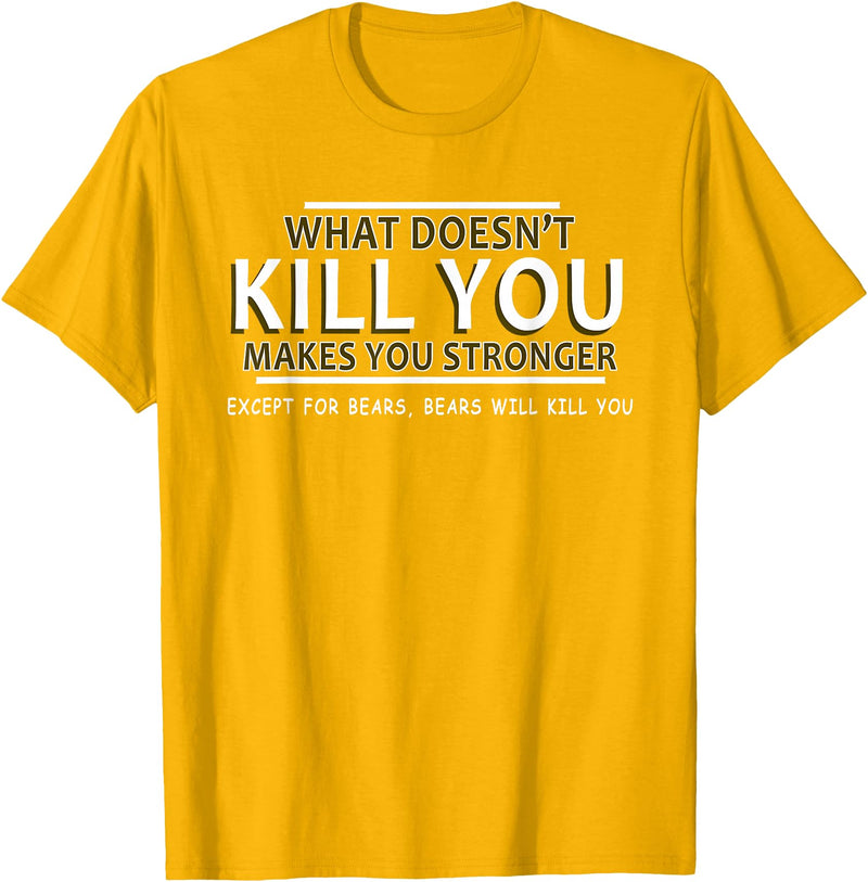 CyberCPU What Doesn't Kill You Makes You Stronger (Except Bears) T-Shirt - Golden Yellow