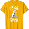Polar Bear Lover Tees Humor Winter Polar Plunge Frosty Bitches T-Shirt - Golden Yellow