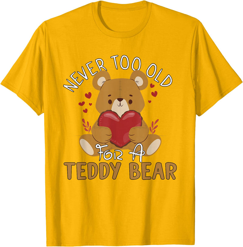 Teddy Bear Lover Girl Women Kids Unisex Cartoon Teddy Bear T-Shirt: Never Too Old for a Teddy Bear - Black, Small - Golden Yellow