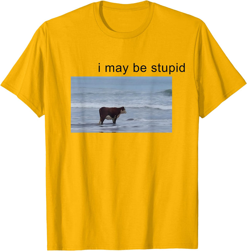 I May Be Stupid Cow Meme i may be stupid Funny T-Shirt - Golden Yellow