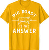 Cool Pig Roast Humor Quote Merch Pig Roast Apparel - Funny Awesome Roasts Lover Design T-Shirt - Golden Yellow