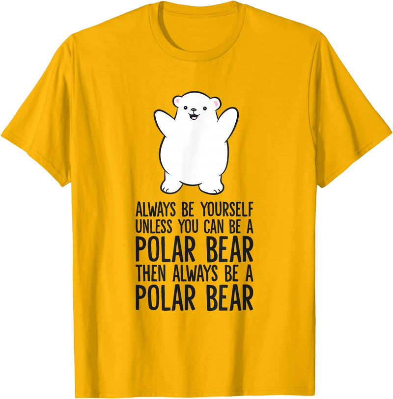 Arctic Polar Bear Tees And Gifts Always Be Yourself Unless You Can Be A Polar Bear T-Shirt - Golden Yellow