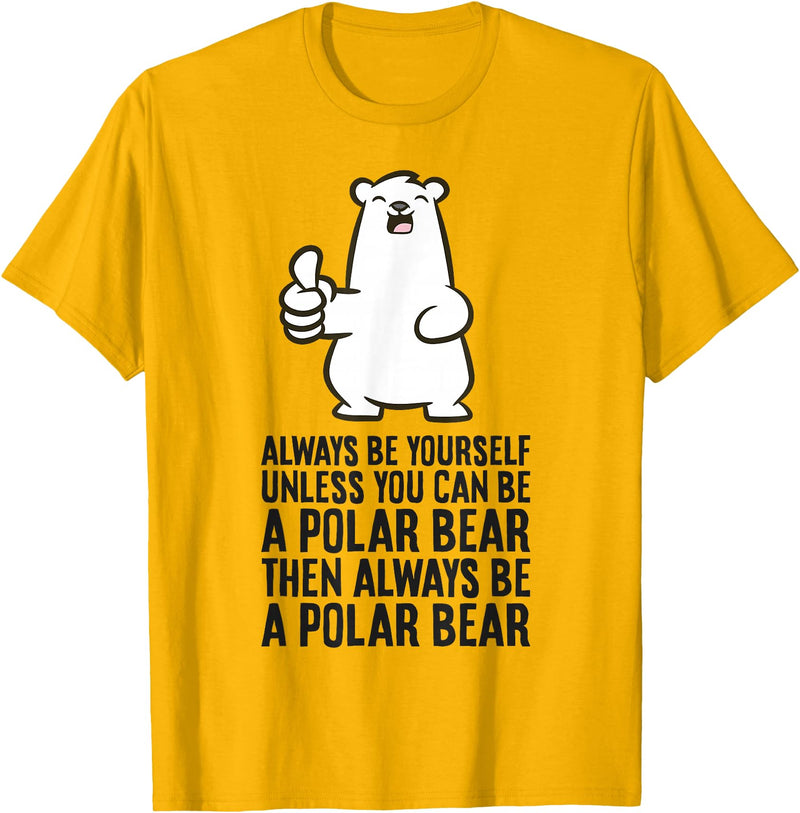 Cute Polar Bear Gifts And Tees Always Be Yourself Unless You Can Be A Polar Bear T-Shirt - Golden Yellow