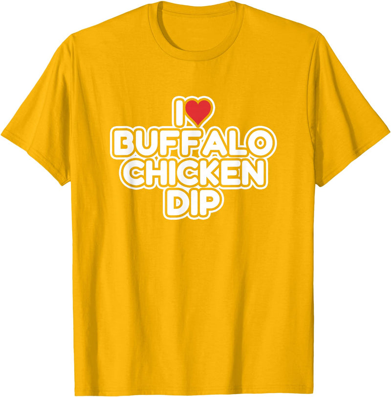 I Love Buffalo Chicken Dip Designs I Love Buffalo Chicken Dip T-Shirt - Golden Yellow