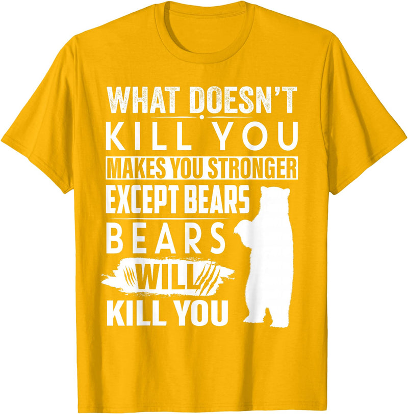 funny bears quote humor jokes gifts idea men women What Doesn't Kill You Makes You Stronger Except Bears funny T-Shirt - Golden Yellow