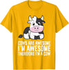 Funny Cow Lover Gifts Cows Are Awesome I'm Awesome Therefore I'm A Cow T-Shirt - Golden Yellow