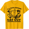 AI Data Center I’d Rather Be At The Gay Guy Dating Center T-Shirt - Golden Yellow