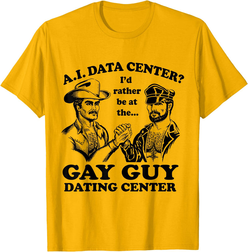 AI Data Center I’d Rather Be At The Gay Guy Dating Center T-Shirt - Golden Yellow