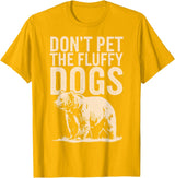 Grizzly Bear Don't Pet the Fluffy Dogs T-Shirt
