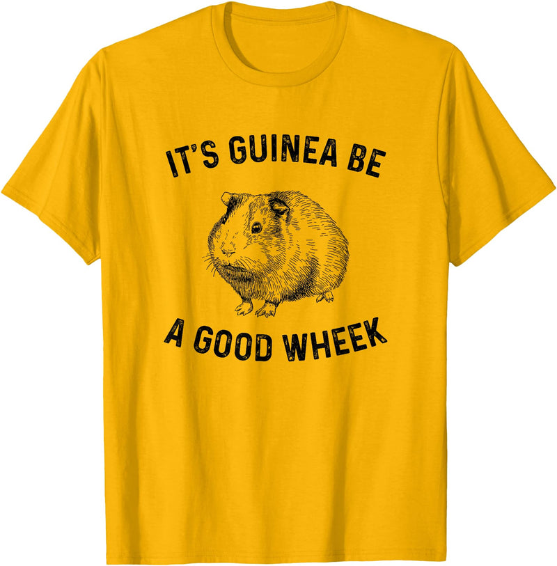 guinea pig apparel It's Guinea Be A Good Wheek, guinea pig T-Shirt - Golden Yellow