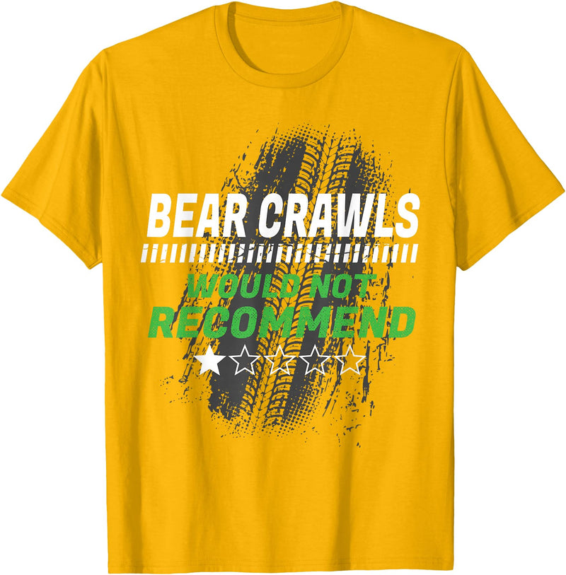 Witty Exercise Sarcastic Fitness Training Bear Crawls Would Not Recommend Funny Workout Humor Gym T-Shirt - Golden Yellow