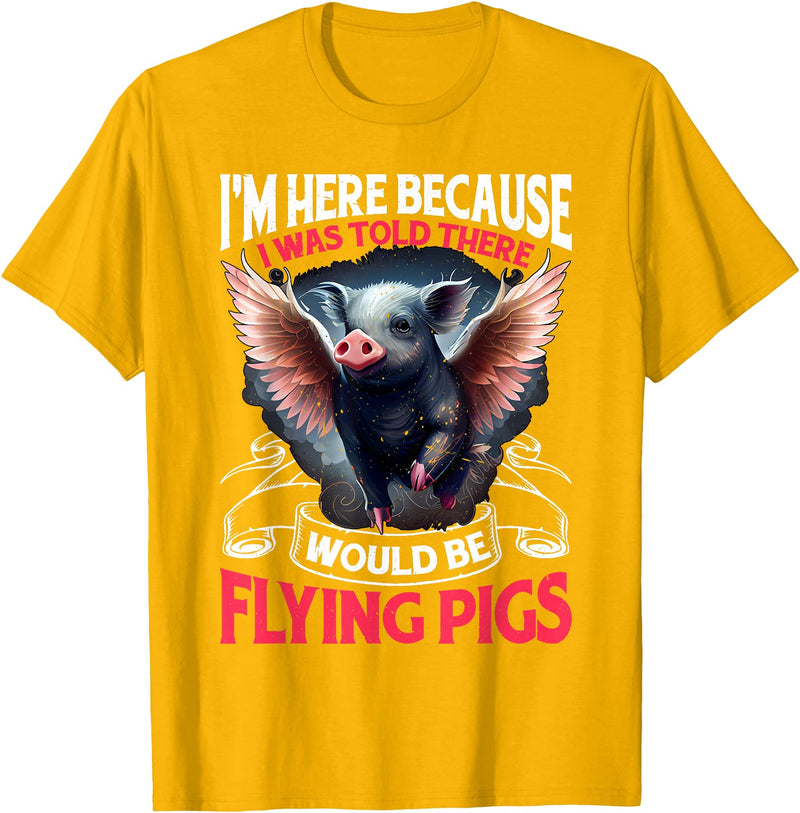 Flying Pigs FH I Was Told There Would Be Flying Pigs |||-- T-Shirt - Golden Yellow