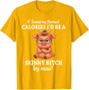 If Swearing Burned Calories I'd Be Funny Pig Tee If Swearing Burned Calories I'd Be A Skinny Funny Pig Lover T-Shirt - Golden Yellow